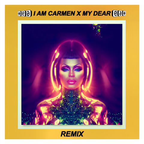 I AM CARMEN X MY DEAR