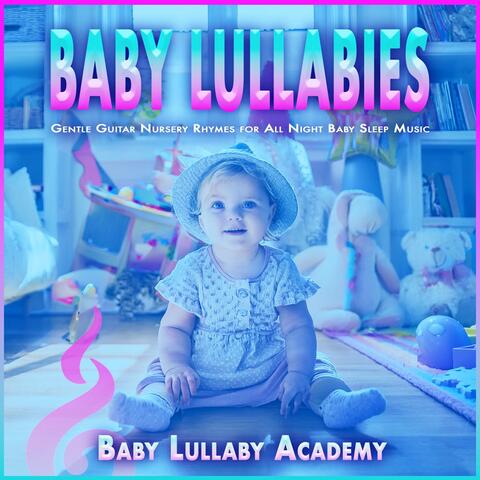 Baby Lullabies: Gentle Guitar Nursery Rhymes for All Night Baby Sleep Music