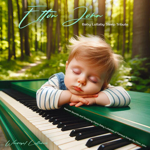 Elton John Baby Lullaby Sleep Tribute - Nature Sounds and Soothing Piano Baby Lullabies of Famous Songs By Elton John