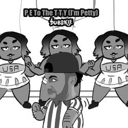 P E To The T T Y (I'm Petty)