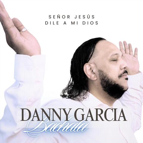 Señor Jesús Dile a mi Dios