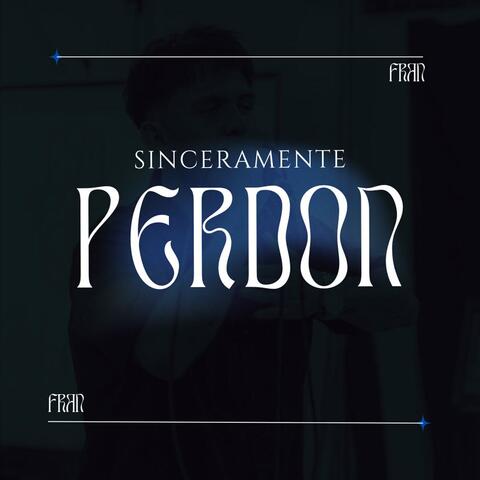 Sinceramente, perdón