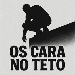 os cara no teto