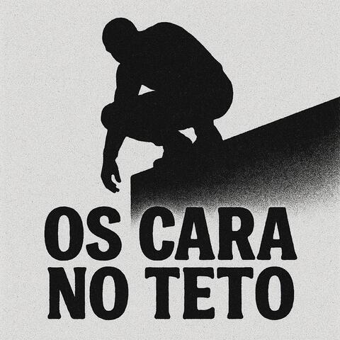 os cara no teto