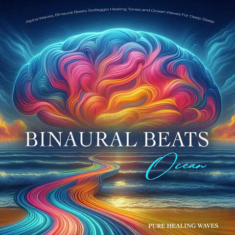 Binaural Beats Ocean - Alpha Waves, Binaural Beats Solfeggio Healing Tones and Ocean Waves For Deep Sleep