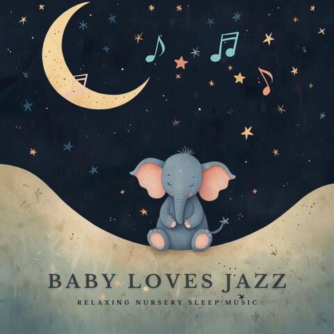 Baby Loves Jazz Relaxing Nursery Sleep Music
