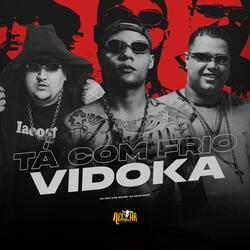 Ta Com Frio Vidoka