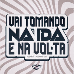 Vai Tomando Na Ida E Na Volta