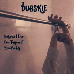 Before I Die I'm Tryna F You Baby