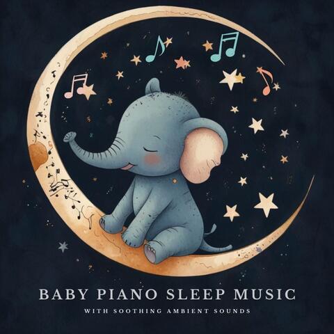 Baby Piano Sleep Music with Soothing Ambient Sounds