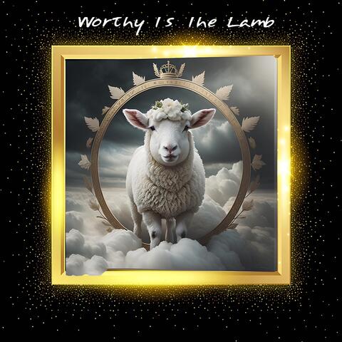 Worthy Is The Lamb