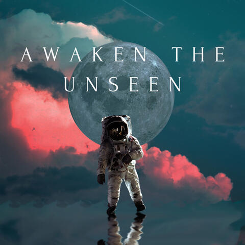 Awaken The Unseen