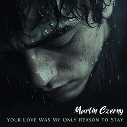 Your Love Was My Only Reason to Stay