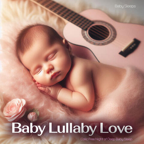 Baby Lullaby Love - Colic Free Night of Deep Baby Sleep