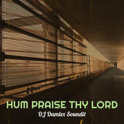 Hum Praise Thy Lord