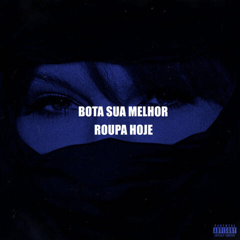 BOTA SUA MELHOR ROUPA HOJE