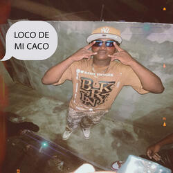 Loco de mi caco