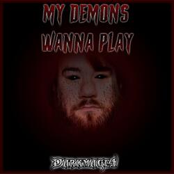 My Demons Wanna Play