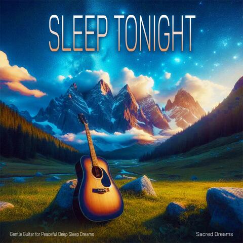 Sleep Tonight - Gentle Guitar for Peaceful Deep Sleep Dreams