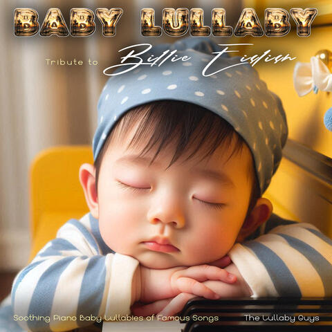 Baby Lullaby Tribute To Billie Eilish - Soothing Piano Baby Lullabies of Famous Songs