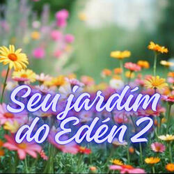 Seu jardím do Edén 2