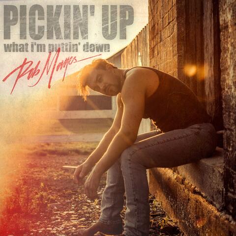 PICKIN' UP WHAT I'M PUTTIN' DOWN