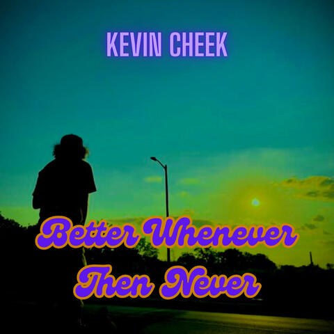 Better Whenever Then Never