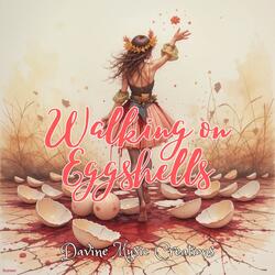 Walking on Eggshells
