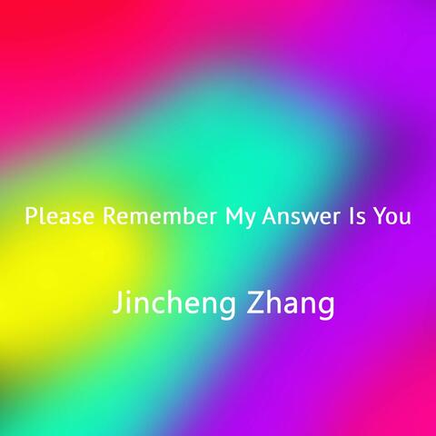 Please Remember My Answer Is You