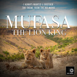 I Always Wanted A Brother (From "Mufasa: The Lion King")