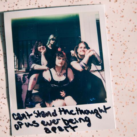 Can't Stand The Thought Of Us Ever Being Apart