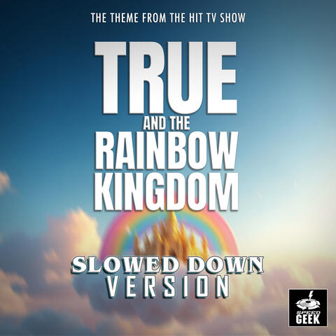 True And The Rainbow Kingdom Main Theme (From "True And The Rainbow Kingdom")