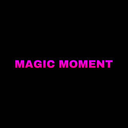 Magic Moment