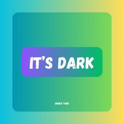 It's Dark
