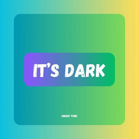 It's Dark