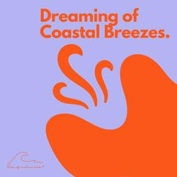Dreaming of Coastal Breezes