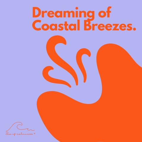 Dreaming of Coastal Breezes