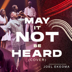 May It Not Be Heard