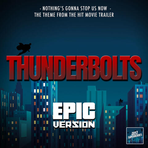 Nothing's Gonna Stop Us Now (From "Thunderbolts Trailer")