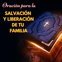 Oración por la SALVACIÓN y LIBERACIÓN de la FAMILIA contra todo Mal y Peligro
