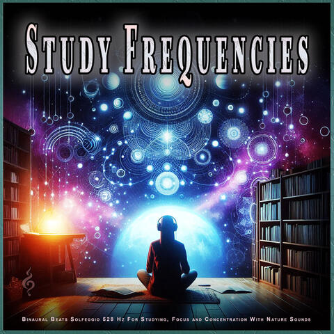 Study Frequencies: Binaural Beats Solfeggio 528 Hz For Studying, Focus and Concentration With Nature Sounds