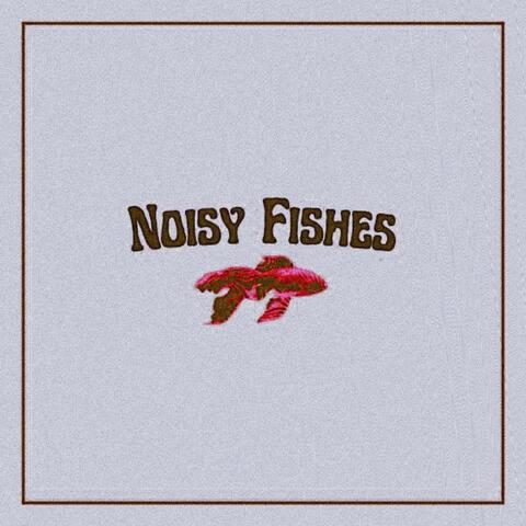 Noisy Fishes