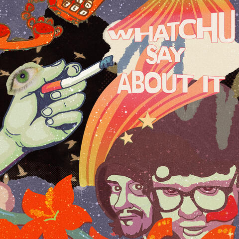 Whatchu Say About It