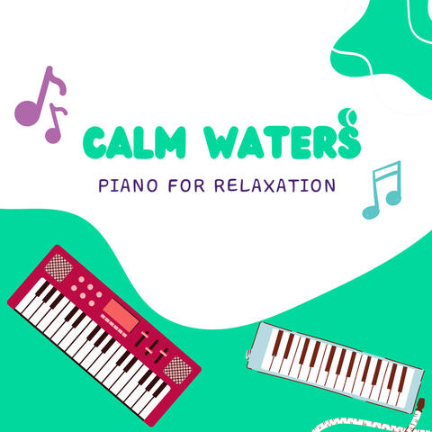 Calm Waters: Piano for Relaxation