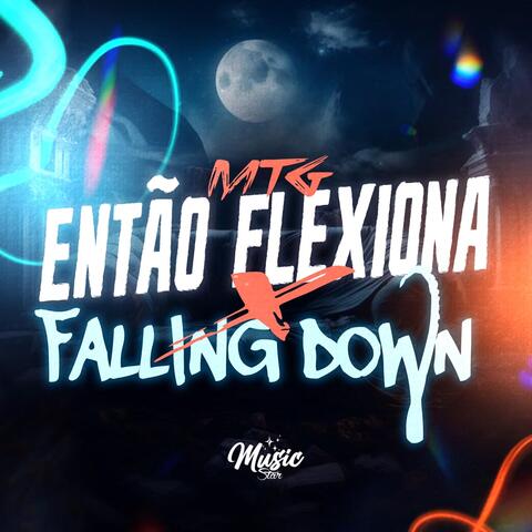 MTG FALLING DOWN x ENTÃO FLEXIONA