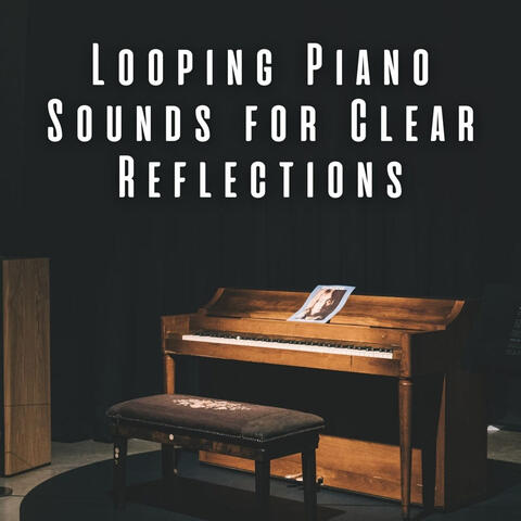Looping Piano Sounds for Clear Reflections