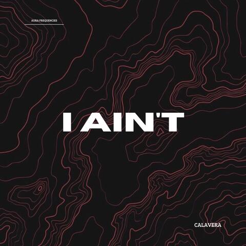 I Ain't