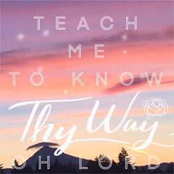 Teach Me to Know Thy Way, Oh Lord