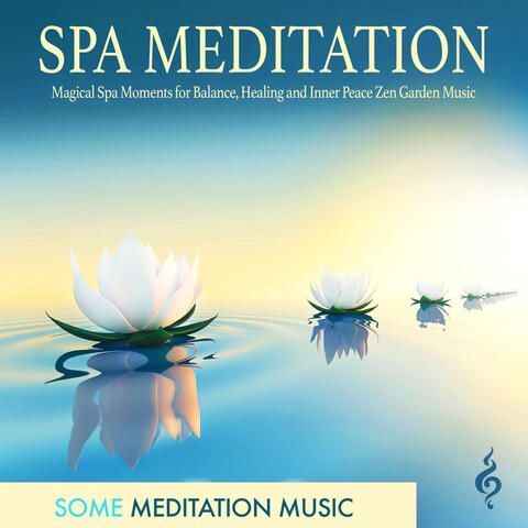 Spa Meditation: Some Meditation Music for Spa, Massage, Yoga, Balance, Healing and Inner Peace Zen Garden