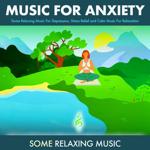 Music for Anxiety: Some Relaxing Music For Depression, Stress Relief and Calm Music For Relaxation